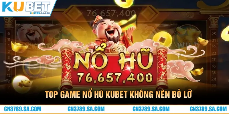 Top game không nên bỏ lỡ khi đến với nổ hũ CN3789